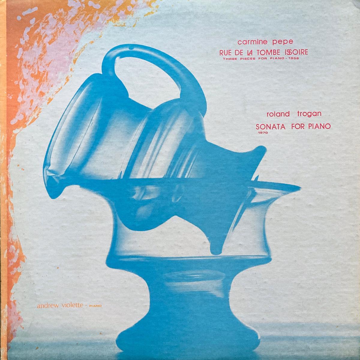 Carmine Pepe / Roland Trogan Rue de la Tombre Issoire / Sonata for Piano