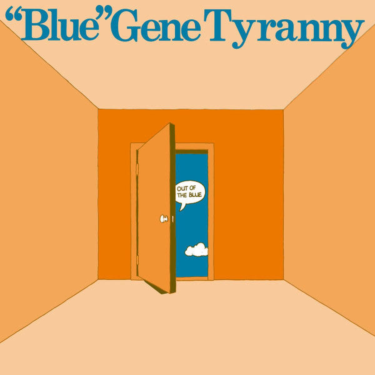  Blue  Gene Tyranny - Out Of The Blue